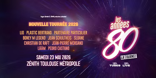 LES ANNEES 80 \u2022 ZENITH DE TOULOUSE - 23 MAI 2026