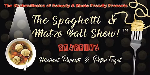 The Kosher-Nostra of Comedy Presents: THE SPAGHETTI & MATZO BALL SHOW!