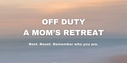 Off Duty: A Mom's Retreat
