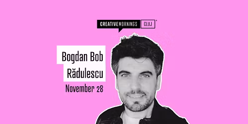 CreativeMornings Cluj with Bogdan Bob R\u0103dulescu