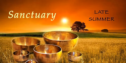 SANCTUARY \u2013 Late Summer \u2013 Sound Healing of Grounding & Renewal in the Dome