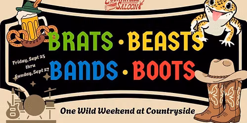 BRATS, BEASTS, BANDS & BOOTS                                       One Wild Weekend at Countryside! 