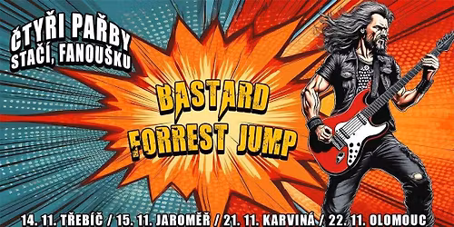 \u010cty\u0159i pa\u0159by sta\u010d\u00ed, fanou\u0161ku - Forrest Jump + Bastard 22.11. Olomouc Bounty Rock Cafe