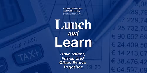 Lunch and Learn: How Talent, Firms, and Cities Evolve Together