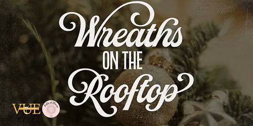 Wreaths On The Rooftop | Holiday Wreath Workshop