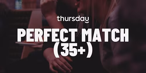 Thursday | Perfect Match (35+) | Berlin