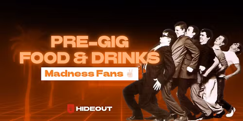 It's Madness, The Hideout, Madness Pre-Gig Food & Drinks