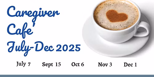 Caregiver Cafe July - Dec. 2025