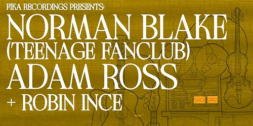 Norman Blake (Teenage Fanclub) + Adam Ross + Robin Ince
