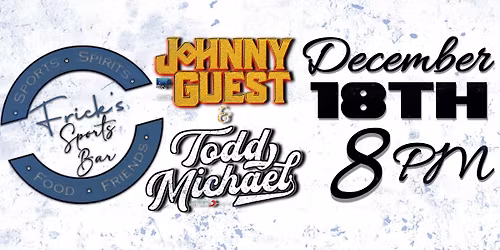 Johnny Guest & Todd Michael - LIVE & UNPLUGGED at Fricks Sports Bar