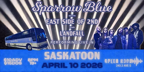 SPARROW BLUE w\/EAST SIDE OF 2ND and LANDFALL LIVE IN SASKATOON, SK @ GREEN ROOM!
