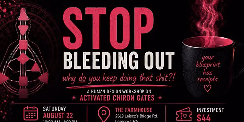 STOP BLEEDING OUT- The Chiron Gates Workshop