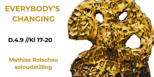 EVERYBODY'S CHANGING \/\/ ROLSCHAU