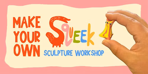 Sculpture Workshop: Make Your Own Squeek