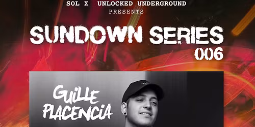 Sundown Series 006 - Guille Placencia (Hosted by SOL & Unlocked Underground)