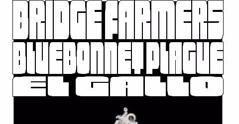 Bridge Farmers, Bluebonett Plauge, El Gallo