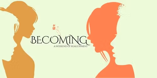 Becoming: A Weekend of Realignment