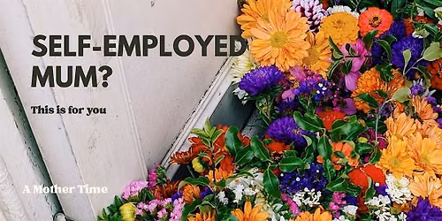 Self Employed Mums Meetup, Bath | A Mother Time