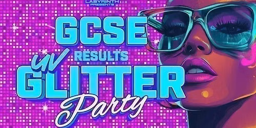 GCSE RESULTS UV GLITTER PARTY
