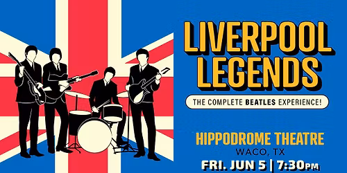 Liverpool Legends \u2013 The Complete Beatles Experience! (Waco, TX)