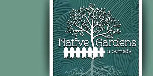 Auditions for NATIVE GARDENS, a comedy by Karen Zacarias
