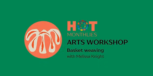 HOT Monthlies: BASKET WEAVING with Melissa Knight