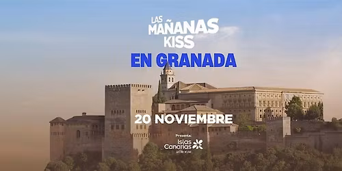 LAS MA\u00d1ANAS KISS EN GRANADA