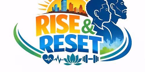RISE & RESET:  A Men\u2019s & Boys Mental Health & Wellness Experience