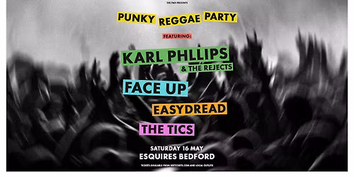 PUNKY REGGAE PARTY ft: KARL PHILLIPS & THE REJECTS + FACE UP! + EASYDREAD +THE TICS 