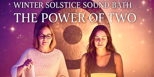 Winter Solstice Sound Bath \u2013 The Power of Two - Guiomar & Amy