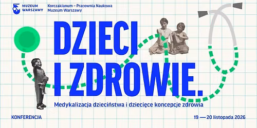 KONFERENCJA | Dzieci i zdrowie. Medykalizacja dzieci\u0144stwa i dzieci\u0119ce koncepcje zdrowia