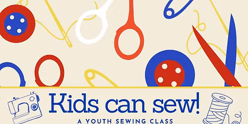 Kids Can Sew! Youth Sewing Class