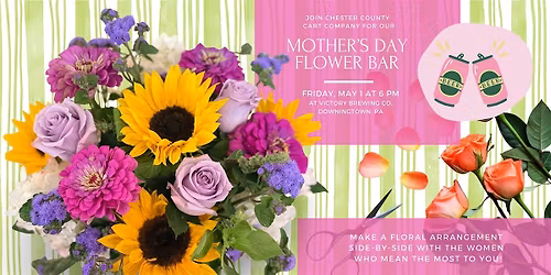 Mother's Day Flower Bar at Victory Brewing in Downingtown