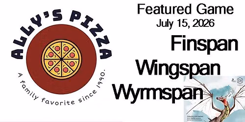 Ally's Pizza Game Night - July 15 - Finspan \/ Wingspan \/ Wyrmspan