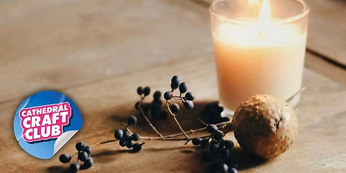 Candle Making Workshop - Cathedral Craft Club