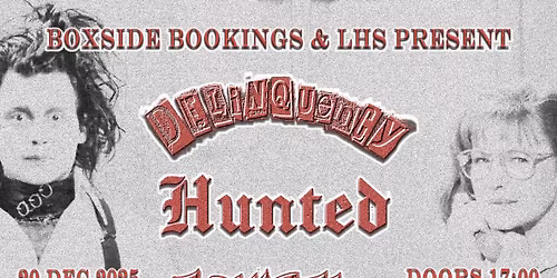 LHS and Boxside bookings present Delinquency , Hunted, Misled and Die With It