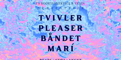 Tvivler + Pleaser + B\u00e5ndet + Mar\u00ed \/\/ Beats.St\u00f8j.Angst \/ TRAIN