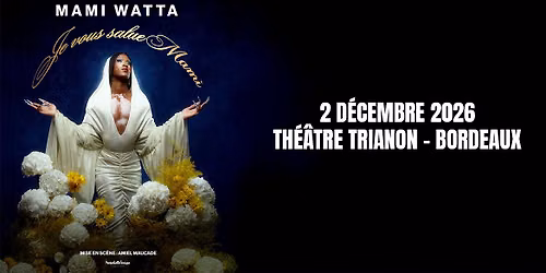 Mami Watta \u2022 2 d\u00e9cembre 2026 \u2022 Th\u00e9\u00e2tre Trianon, Bordeaux