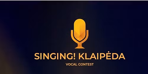 Vokalo konkursas\/ Vocal contest SINGING! KLAIP\u0116DA (Dalyvi\u0173 registracija u\u017edaryta)