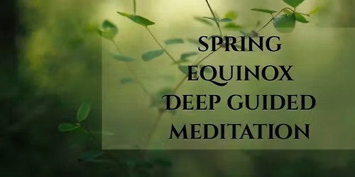 Spring Equinox Deep Guided Meditation