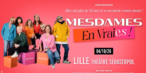 Mesdames en vraies ! \u00b7 Th\u00e9\u00e2tre S\u00e9bastopol, Lille