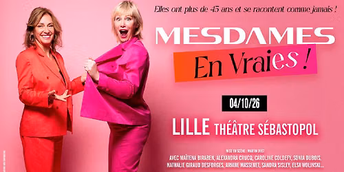 Mesdames en vraies ! \u00b7 Th\u00e9\u00e2tre S\u00e9bastopol, Lille