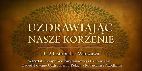 Uzdrawiaj\u0105c Nasze Korzenie - Warsztaty Zadedykowane Uzdrowieniu Relacji z Rodzicami i Przodkami