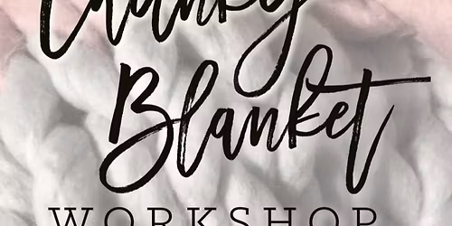 Chunky Blanket Workshop!