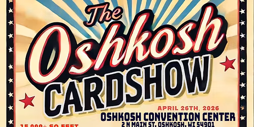 The Oshkosh Card Show - April 26th, 2026
