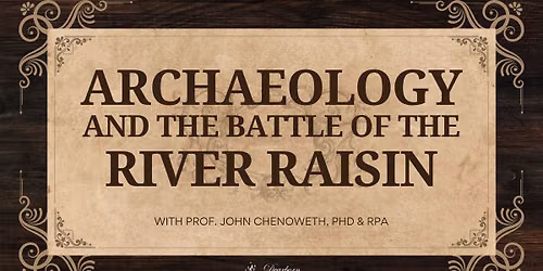 GUEST LECTURE - Archaeology and the Battle of the River Raisin