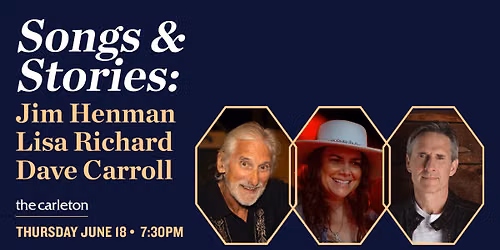 Songs & Stories: Jim Henman + Lisa Richard + Dave Carroll Live at The Carleton