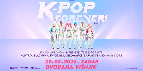 K-POP FOREVER! \u25cf ZADAR, DVORANA VI\u0160NJIK \u25cf 29.03.2026