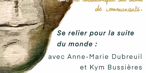 Se relier pour la suite du monde avec Anne-Marie Dubreuil et Kym Bussi\u00e8res