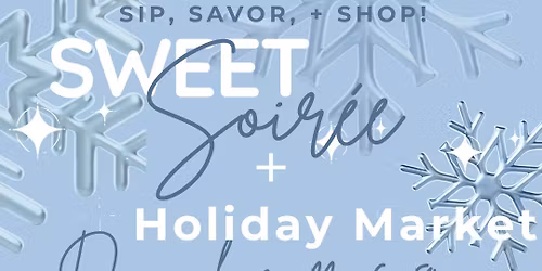 Sweet Soiree + Holiday Market